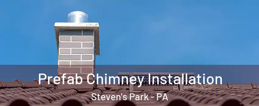 Prefab Chimney Installation Steven's Park - PA