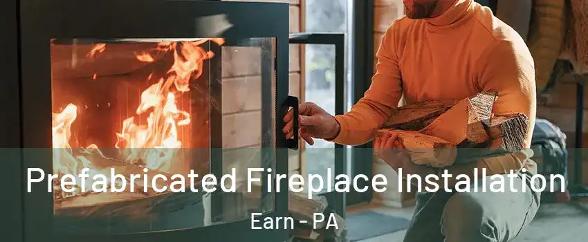 Prefabricated Fireplace Installation Earn - PA