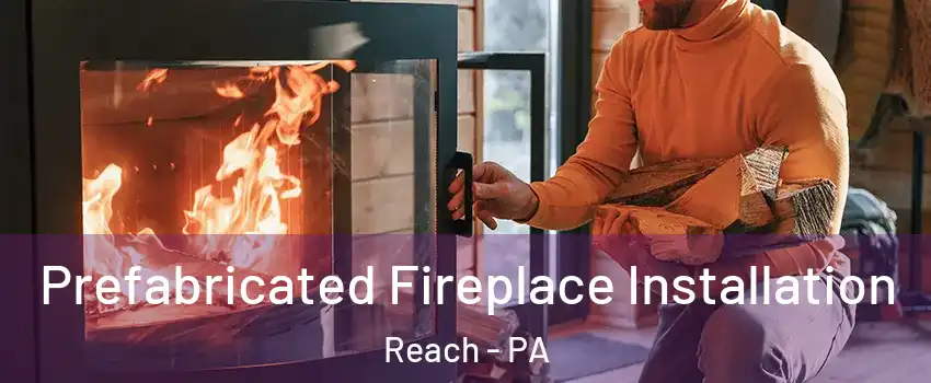 Prefabricated Fireplace Installation Reach - PA