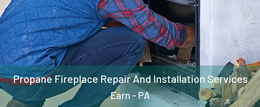 Propane Fireplace Repair And Installation Services Earn - PA