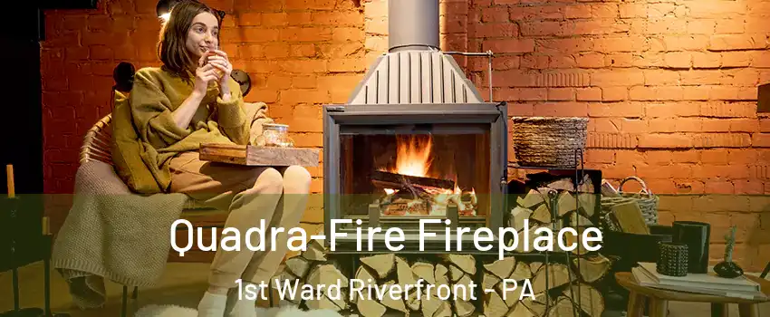 Quadra-Fire Fireplace 1st Ward Riverfront - PA