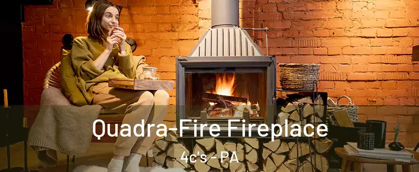 Quadra-Fire Fireplace 4c's - PA