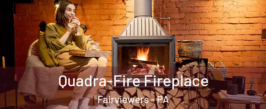 Quadra-Fire Fireplace Fairviewers - PA