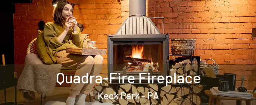 Quadra-Fire Fireplace Keck Park - PA