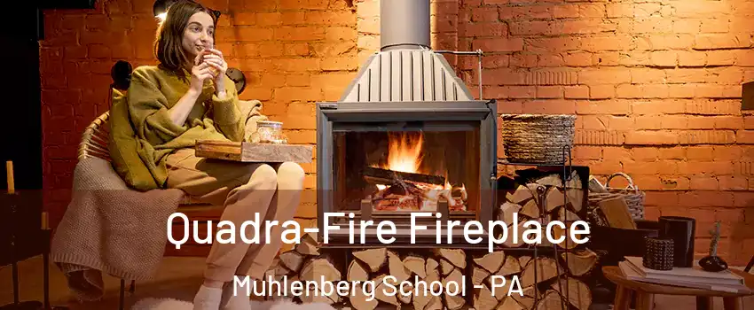 Quadra-Fire Fireplace Muhlenberg School - PA