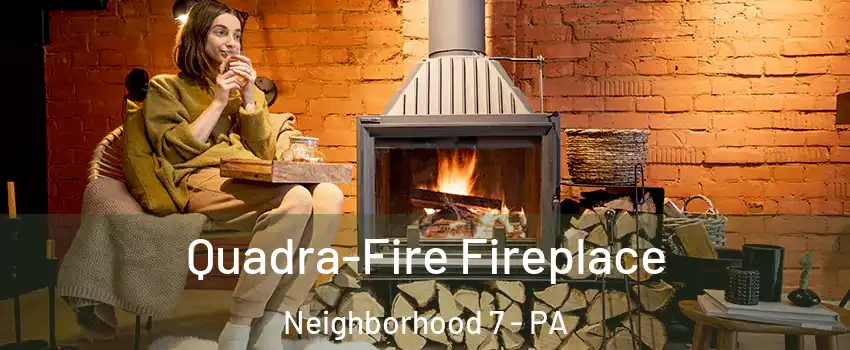 Quadra-Fire Fireplace Neighborhood 7 - PA