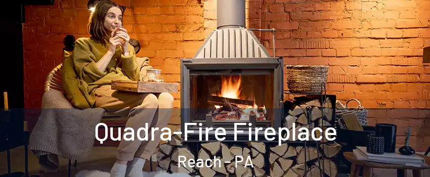 Quadra-Fire Fireplace Reach - PA