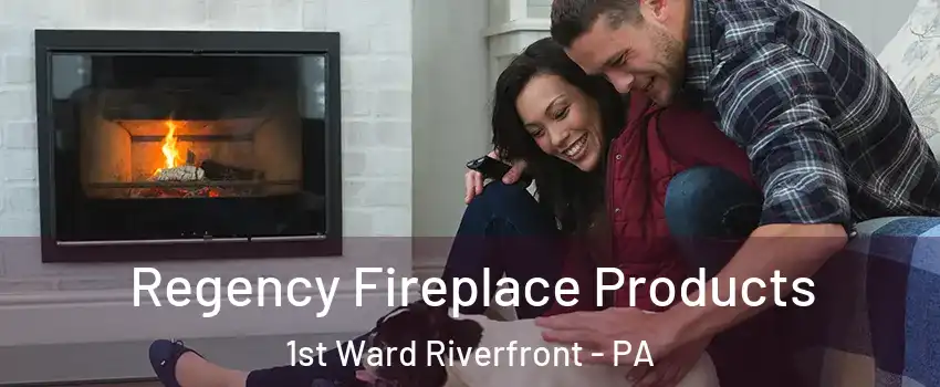 Regency Fireplace Products 1st Ward Riverfront - PA