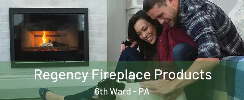 Regency Fireplace Products 6th Ward - PA