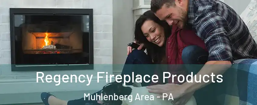 Regency Fireplace Products Muhlenberg Area - PA