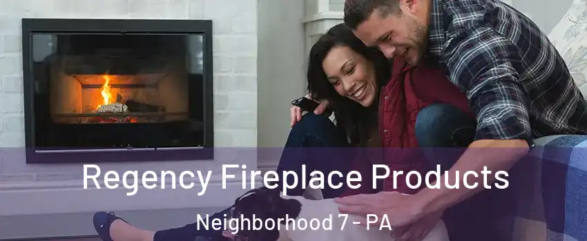 Regency Fireplace Products Neighborhood 7 - PA