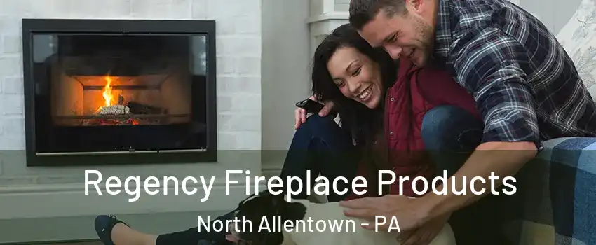 Regency Fireplace Products North Allentown - PA