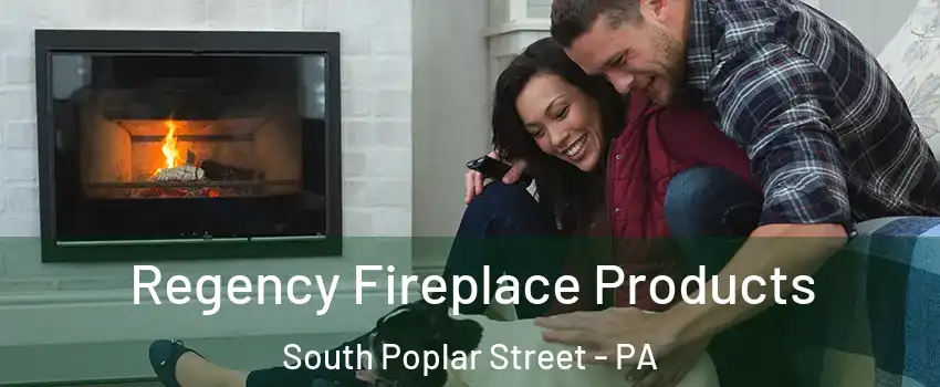 Regency Fireplace Products South Poplar Street - PA