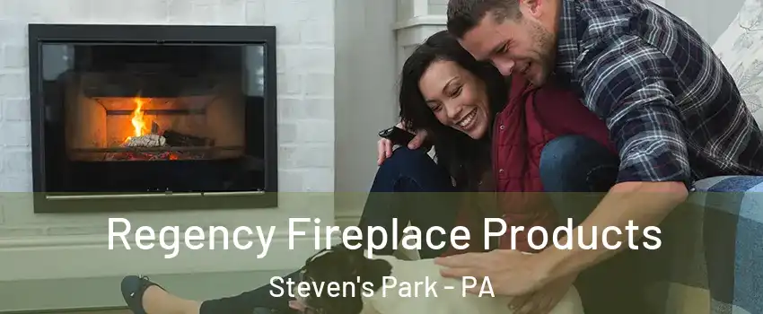 Regency Fireplace Products Steven's Park - PA