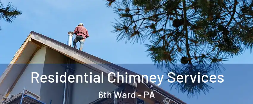 Residential Chimney Services 6th Ward - PA