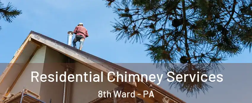 Residential Chimney Services 8th Ward - PA