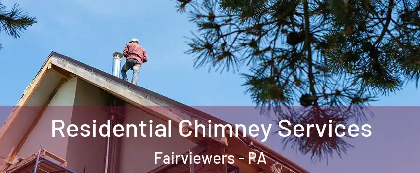 Residential Chimney Services Fairviewers - PA