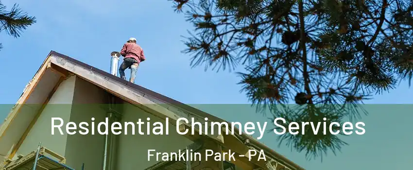 Residential Chimney Services Franklin Park - PA