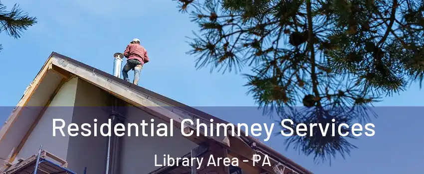 Residential Chimney Services Library Area - PA