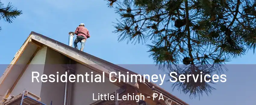 Residential Chimney Services Little Lehigh - PA