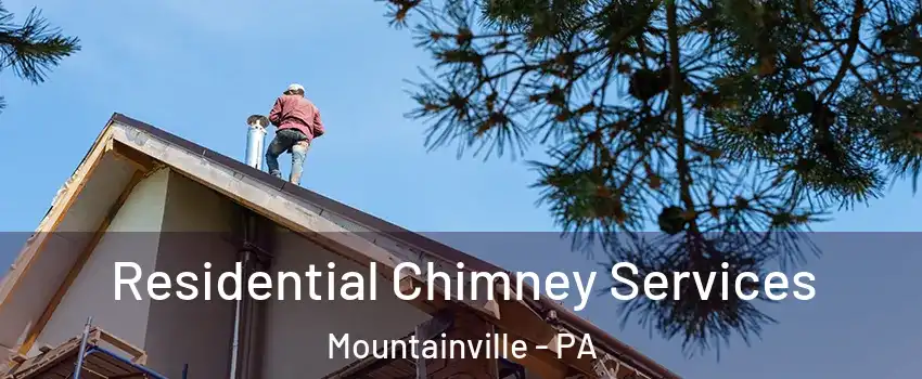 Residential Chimney Services Mountainville - PA