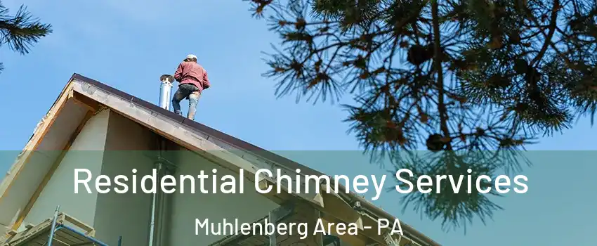 Residential Chimney Services Muhlenberg Area - PA