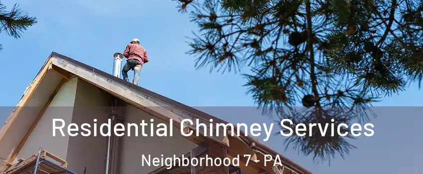 Residential Chimney Services Neighborhood 7 - PA