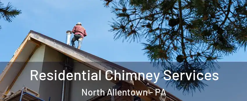 Residential Chimney Services North Allentown - PA