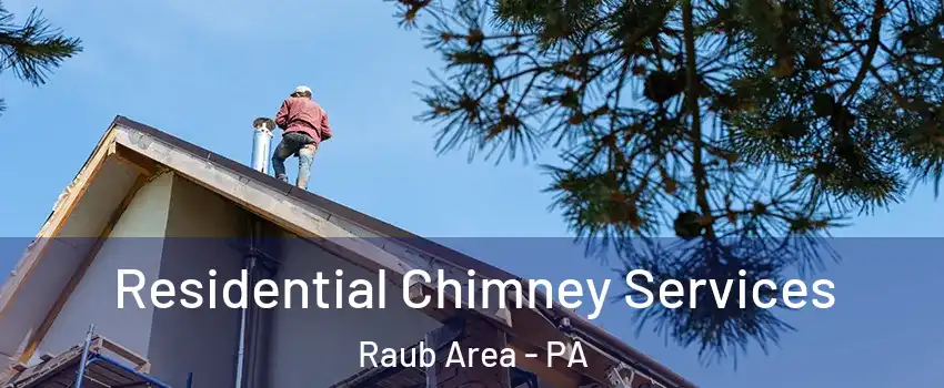 Residential Chimney Services Raub Area - PA