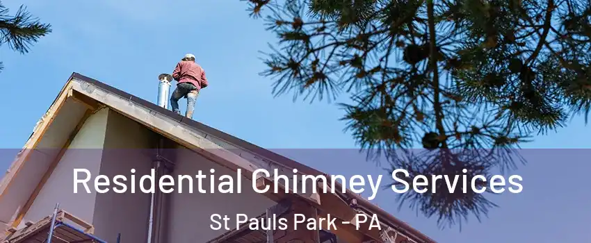 Residential Chimney Services St Pauls Park - PA