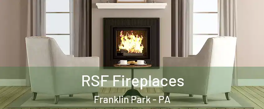 RSF Fireplaces Franklin Park - PA