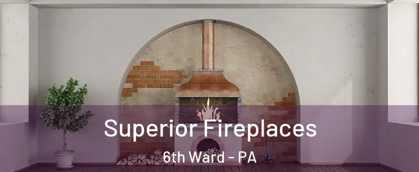 Superior Fireplaces 6th Ward - PA