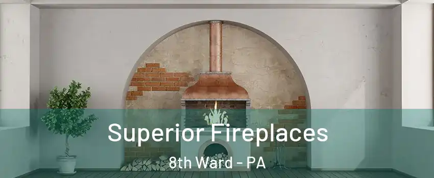 Superior Fireplaces 8th Ward - PA