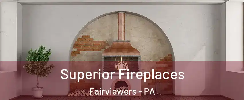 Superior Fireplaces Fairviewers - PA