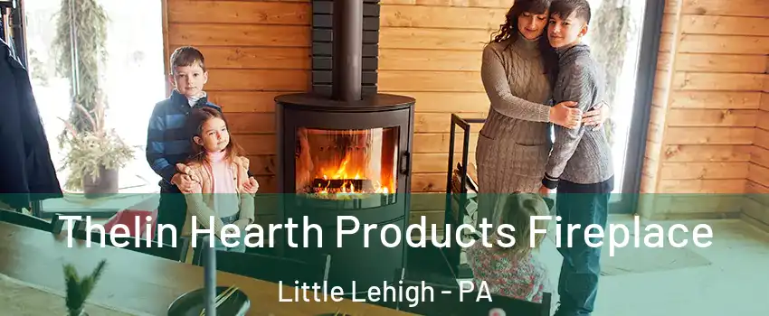 Thelin Hearth Products Fireplace Little Lehigh - PA