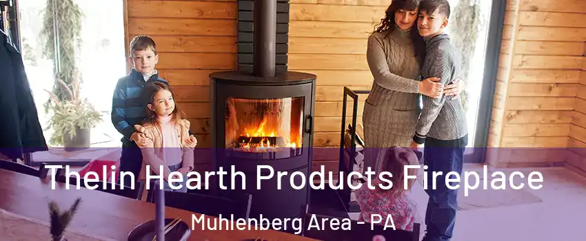 Thelin Hearth Products Fireplace Muhlenberg Area - PA