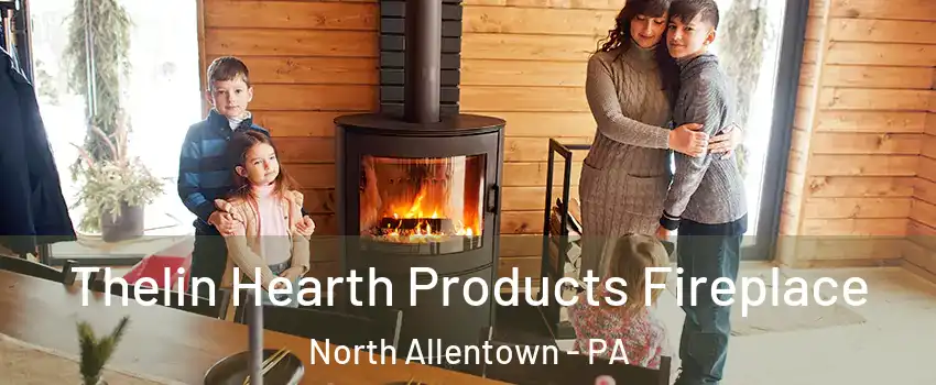 Thelin Hearth Products Fireplace North Allentown - PA