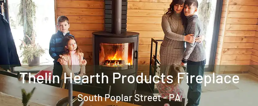 Thelin Hearth Products Fireplace South Poplar Street - PA