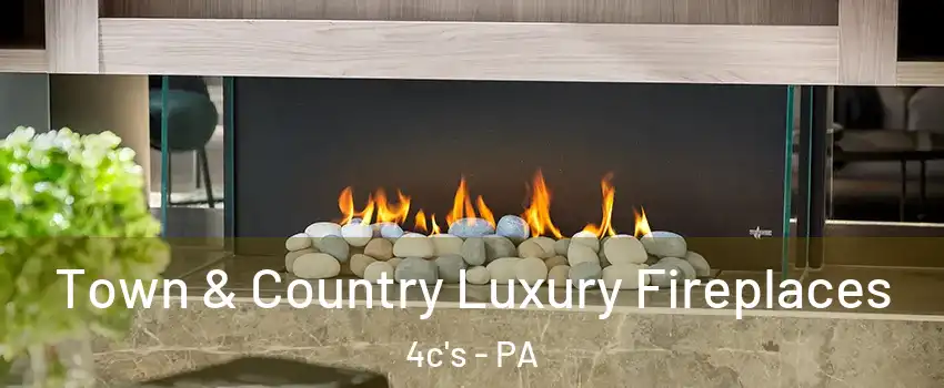 Town & Country Luxury Fireplaces 4c's - PA