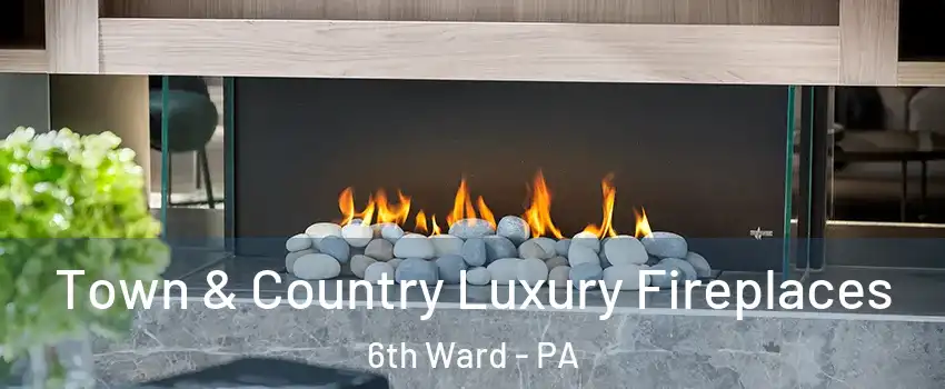 Town & Country Luxury Fireplaces 6th Ward - PA