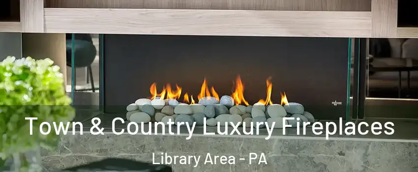 Town & Country Luxury Fireplaces Library Area - PA