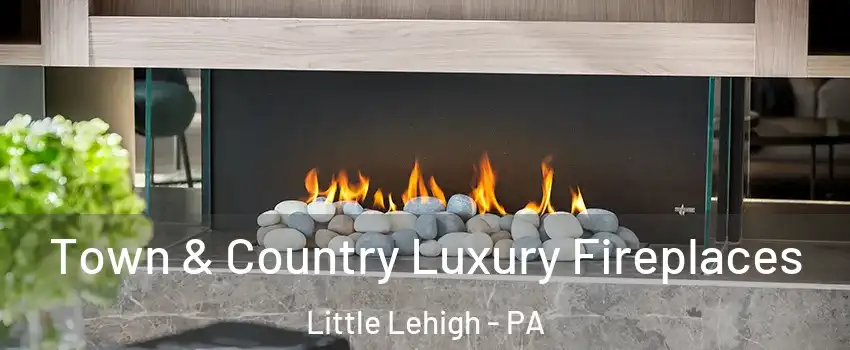 Town & Country Luxury Fireplaces Little Lehigh - PA