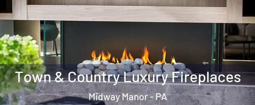 Town & Country Luxury Fireplaces Midway Manor - PA