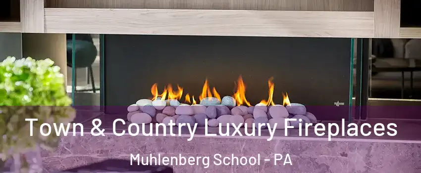 Town & Country Luxury Fireplaces Muhlenberg School - PA