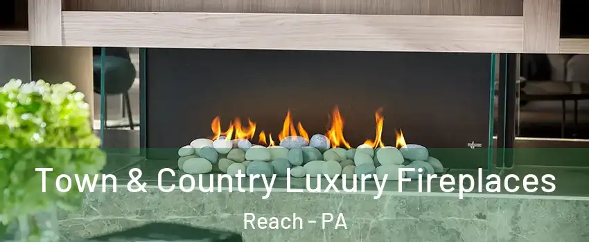 Town & Country Luxury Fireplaces Reach - PA