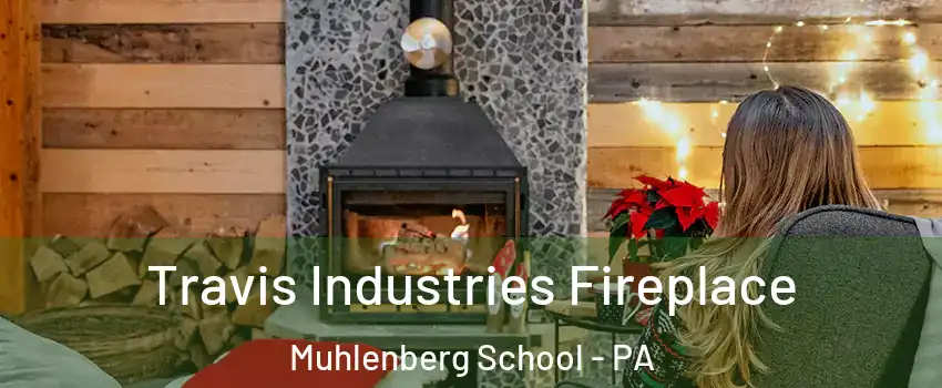 Travis Industries Fireplace Muhlenberg School - PA