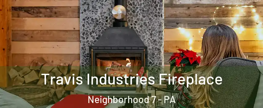 Travis Industries Fireplace Neighborhood 7 - PA