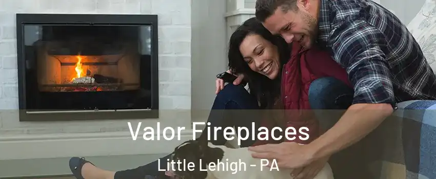 Valor Fireplaces Little Lehigh - PA