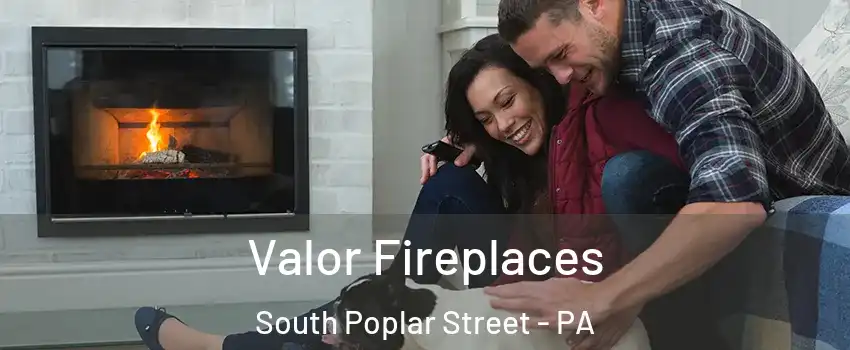 Valor Fireplaces South Poplar Street - PA