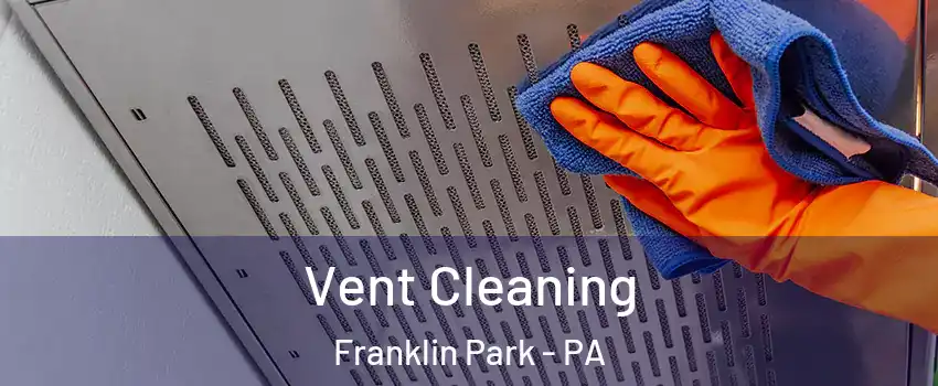 Vent Cleaning Franklin Park - PA